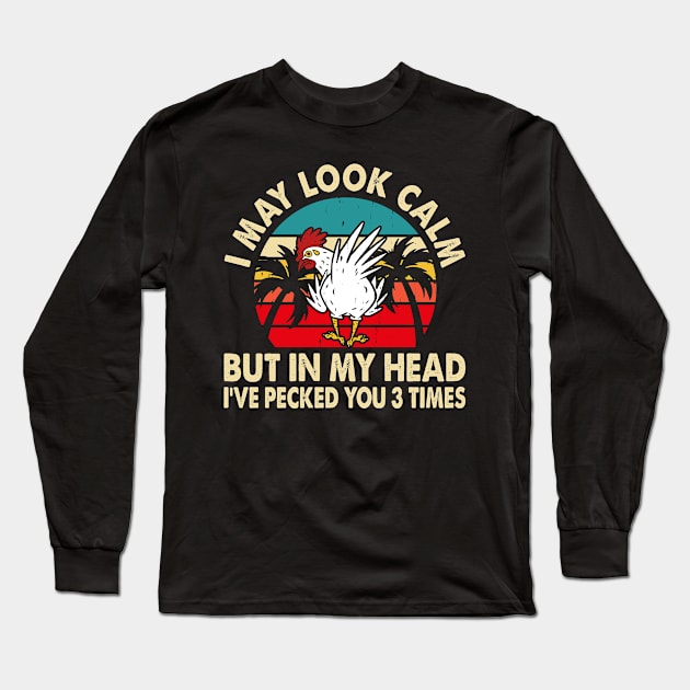 I May Look Calm But In My Head I've Picked You 3 Times T Shirt For Women Men Long Sleeve T-Shirt by Xamgi